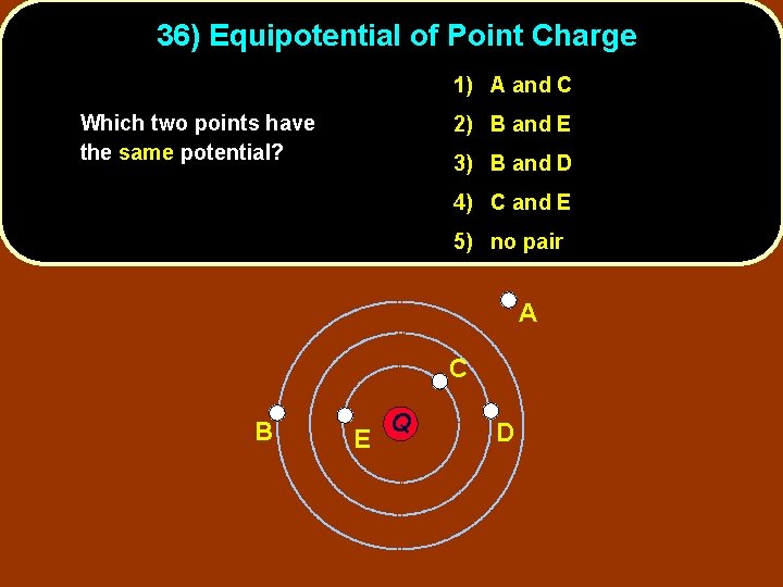 36) Equipotential of Point Charge 1) A and C Which two points have the