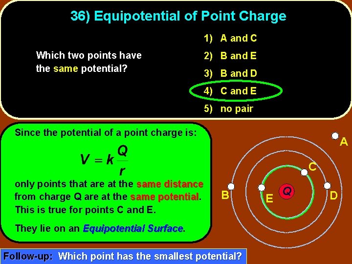 36) Equipotential of Point Charge 1) A and C Which two points have the