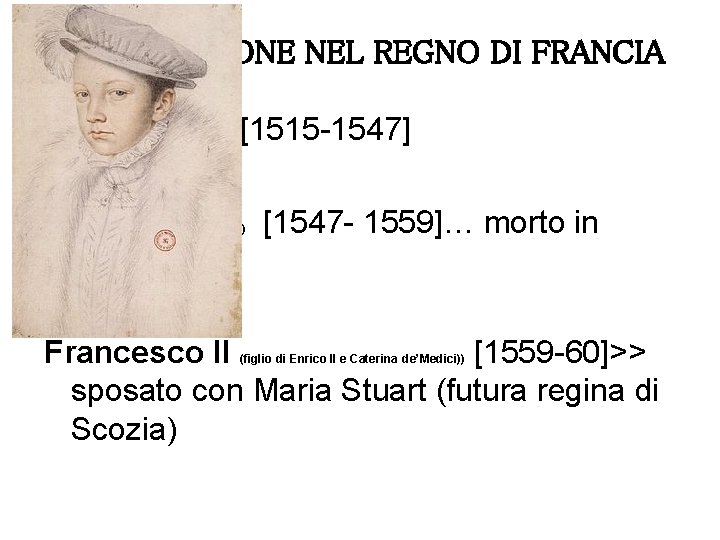 LA SUCCESSIONE NEL REGNO DI FRANCIA Francesco I [1515 -1547] Enrico II torneo (figlio
