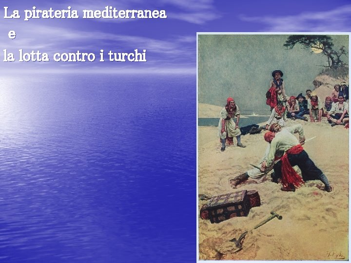 La pirateria mediterranea e la lotta contro i turchi 