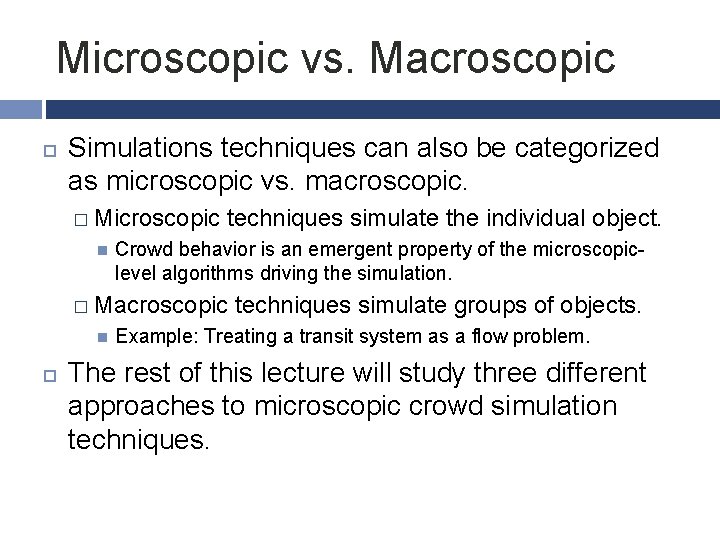 Microscopic vs. Macroscopic Simulations techniques can also be categorized as microscopic vs. macroscopic. �