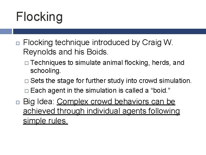 Flocking technique introduced by Craig W. Reynolds and his Boids. � Techniques to simulate