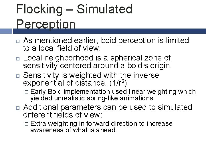 Flocking – Simulated Perception As mentioned earlier, boid perception is limited to a local