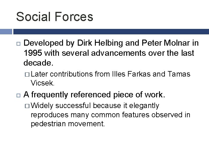Social Forces Developed by Dirk Helbing and Peter Molnar in 1995 with several advancements