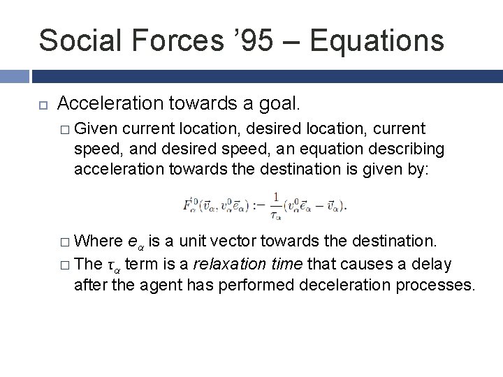 Social Forces ’ 95 – Equations Acceleration towards a goal. � Given current location,