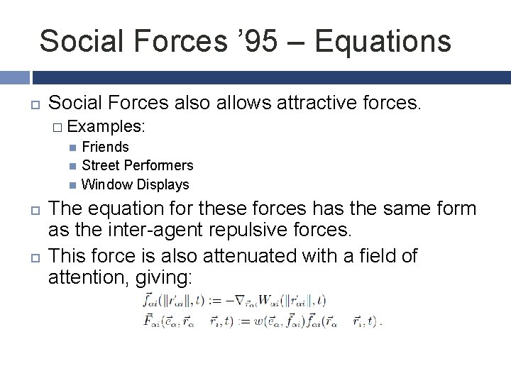 Social Forces ’ 95 – Equations Social Forces also allows attractive forces. � Examples: