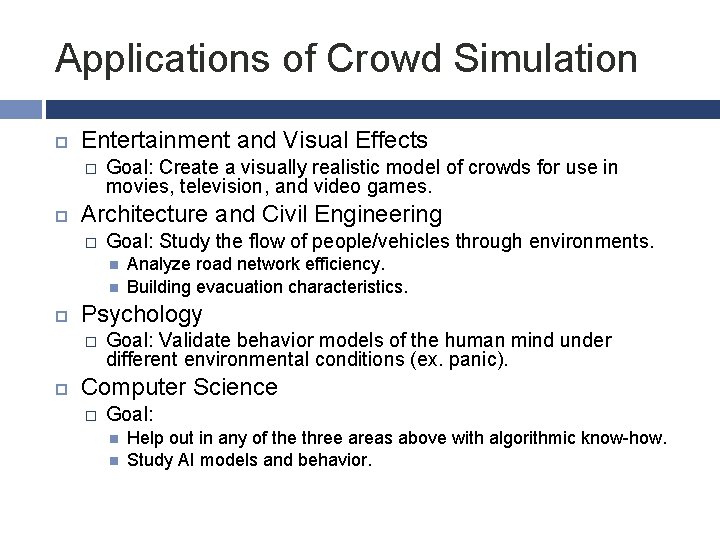 Applications of Crowd Simulation Entertainment and Visual Effects � Goal: Create a visually realistic