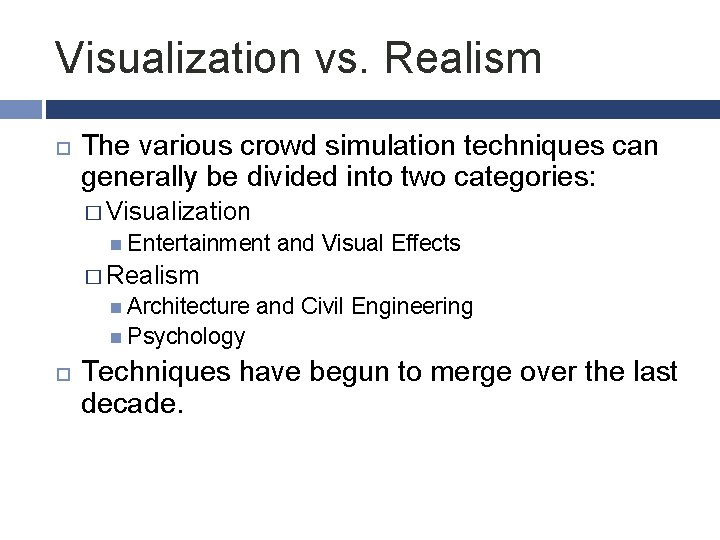 Visualization vs. Realism The various crowd simulation techniques can generally be divided into two