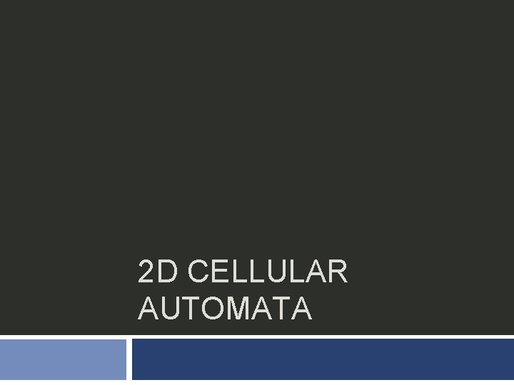 2 D CELLULAR AUTOMATA 