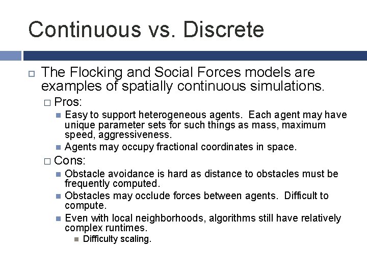 Continuous vs. Discrete The Flocking and Social Forces models are examples of spatially continuous