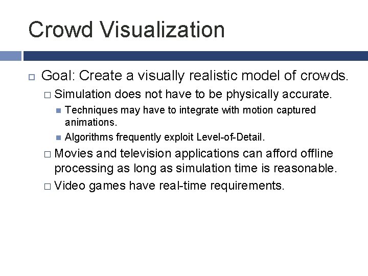 Crowd Visualization Goal: Create a visually realistic model of crowds. � Simulation does not