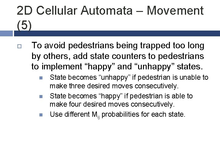 2 D Cellular Automata – Movement (5) To avoid pedestrians being trapped too long