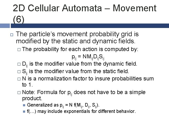 2 D Cellular Automata – Movement (6) The particle’s movement probability grid is modified