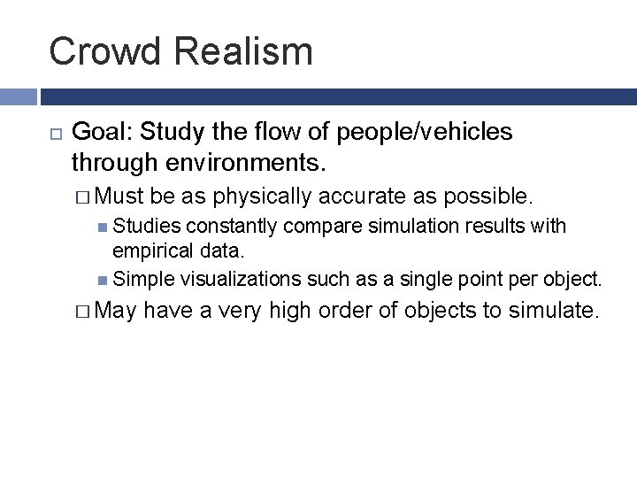 Crowd Realism Goal: Study the flow of people/vehicles through environments. � Must be as