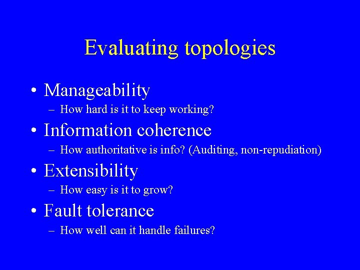 Evaluating topologies • Manageability – How hard is it to keep working? • Information Evaluating topologies • Manageability – How hard is it to keep working? • Information