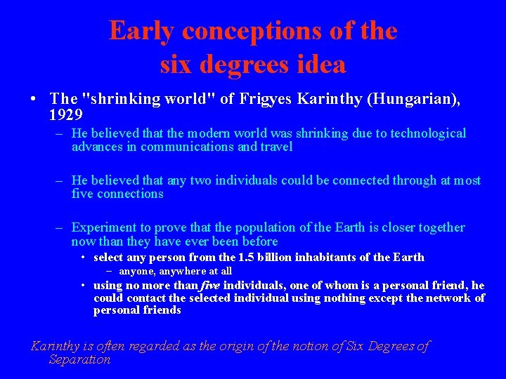 Early conceptions of the six degrees idea • The "shrinking world" of Frigyes Karinthy Early conceptions of the six degrees idea • The "shrinking world" of Frigyes Karinthy