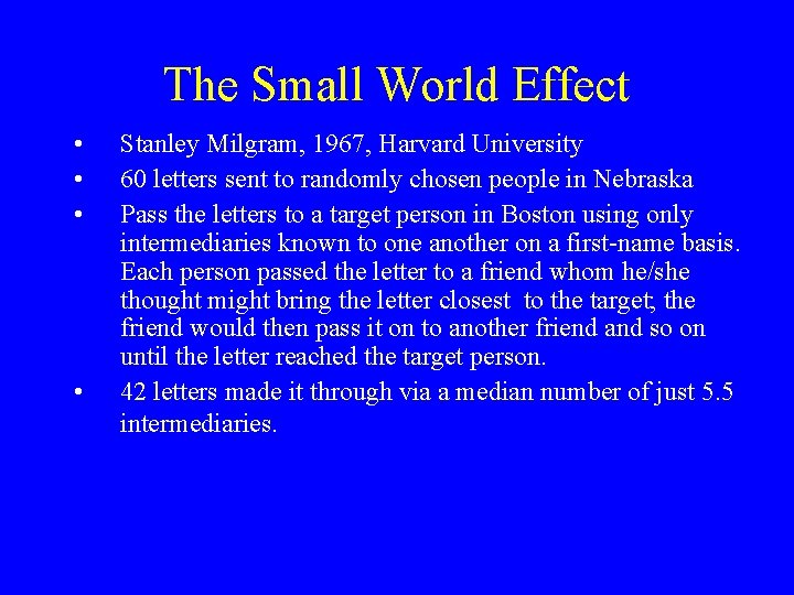 The Small World Effect • • Stanley Milgram, 1967, Harvard University 60 letters sent The Small World Effect • • Stanley Milgram, 1967, Harvard University 60 letters sent