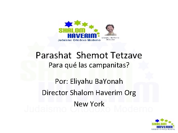 Parashat Shemot Tetzave Para qué las campanitas? Por: Eliyahu Ba. Yonah Director Shalom Haverim Parashat Shemot Tetzave Para qué las campanitas? Por: Eliyahu Ba. Yonah Director Shalom Haverim