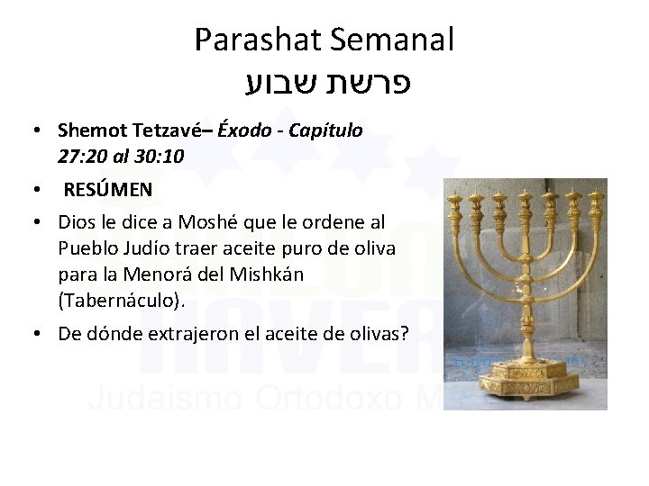 Parashat Semanal פרשת שבוע • Shemot Tetzavé– Éxodo - Capítulo 27: 20 al 30: Parashat Semanal פרשת שבוע • Shemot Tetzavé– Éxodo - Capítulo 27: 20 al 30:
