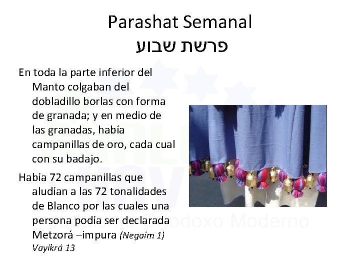 Parashat Semanal פרשת שבוע En toda la parte inferior del Manto colgaban del dobladillo Parashat Semanal פרשת שבוע En toda la parte inferior del Manto colgaban del dobladillo