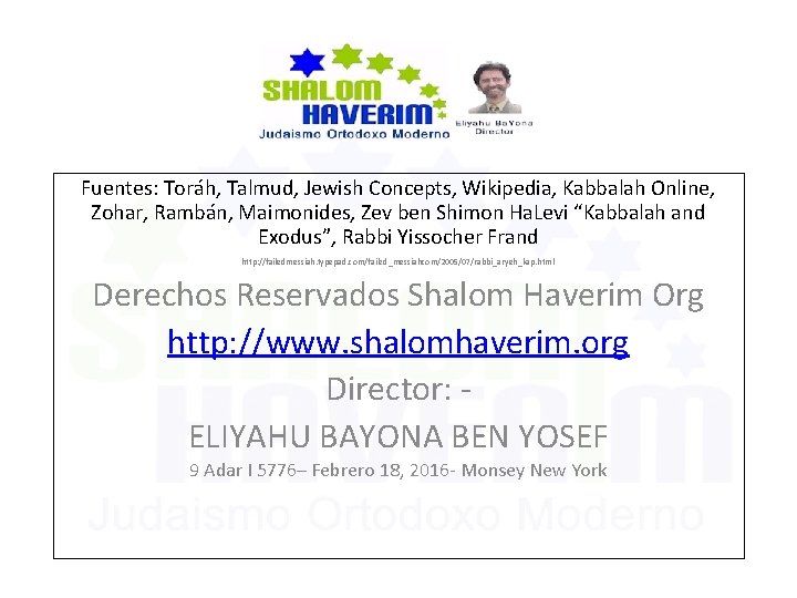 Fuentes: Toráh, Talmud, Jewish Concepts, Wikipedia, Kabbalah Online, Zohar, Rambán, Maimonides, Zev ben Shimon Fuentes: Toráh, Talmud, Jewish Concepts, Wikipedia, Kabbalah Online, Zohar, Rambán, Maimonides, Zev ben Shimon