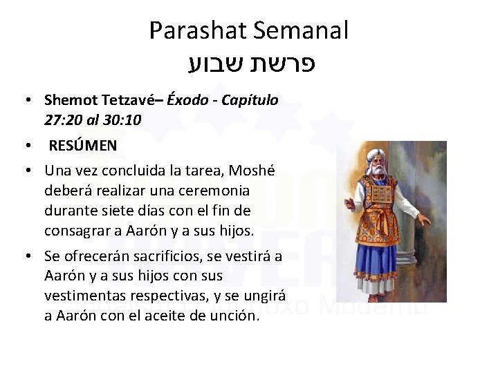 Parashat Semanal פרשת שבוע • Shemot Tetzavé– Éxodo - Capítulo 27: 20 al 30: Parashat Semanal פרשת שבוע • Shemot Tetzavé– Éxodo - Capítulo 27: 20 al 30: