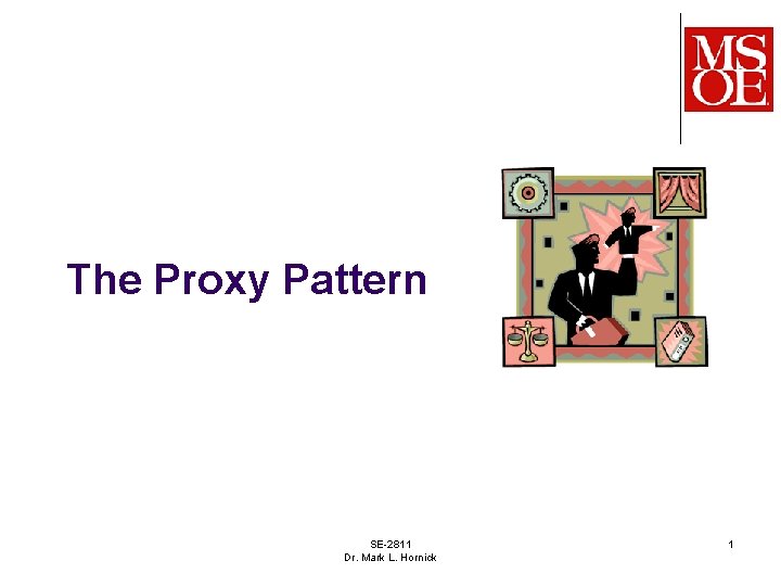 The Proxy Pattern SE-2811 Dr. Mark L. Hornick 1 