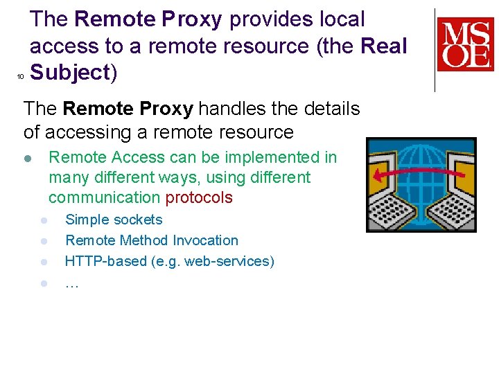 10 The Remote Proxy provides local access to a remote resource (the Real Subject)