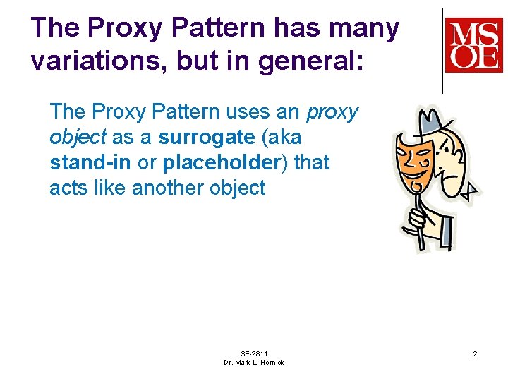 The Proxy Pattern has many variations, but in general: The Proxy Pattern uses an