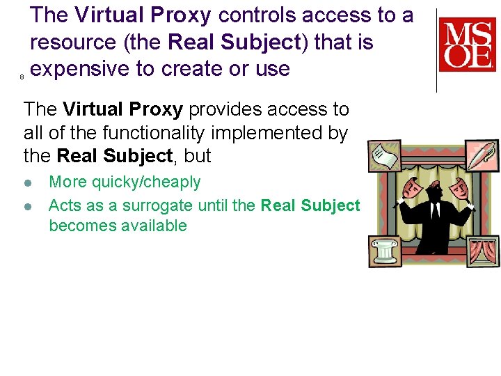 8 The Virtual Proxy controls access to a resource (the Real Subject) that is