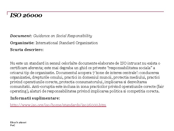 ISO 26000 Document: Guidance on Social Responsibility Organizatie: International Standard Organization Scurta descriere: Nu