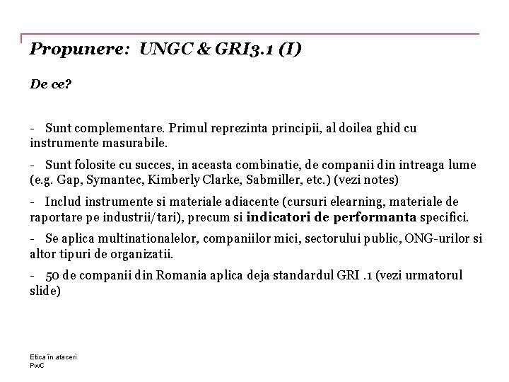 Propunere: UNGC & GRI 3. 1 (I) De ce? - Sunt complementare. Primul reprezinta