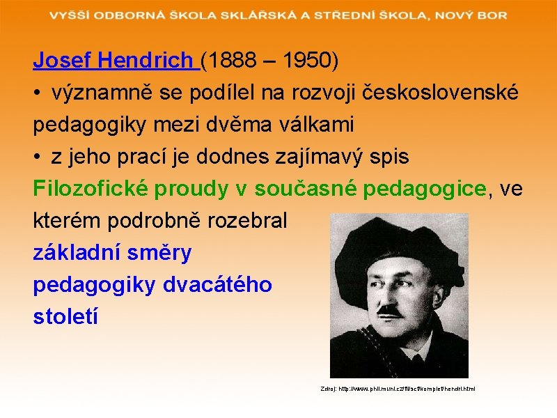 Josef Hendrich (1888 – 1950) • významně se podílel na rozvoji československé pedagogiky mezi