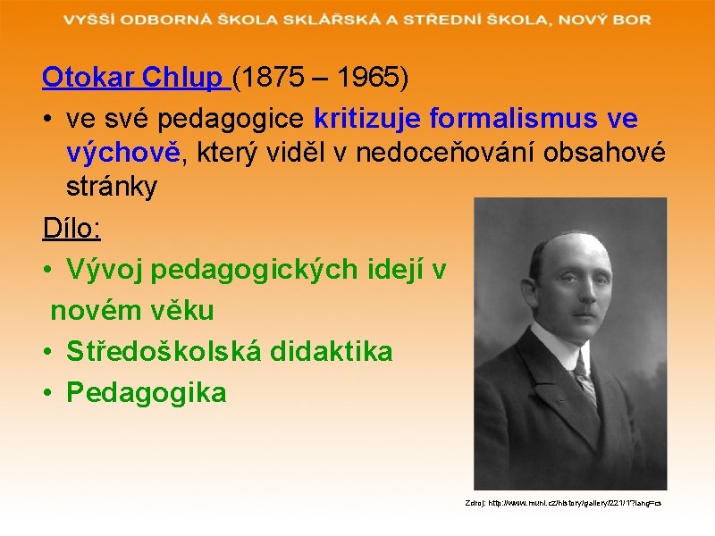 Otokar Chlup (1875 – 1965) • ve své pedagogice kritizuje formalismus ve výchově, který