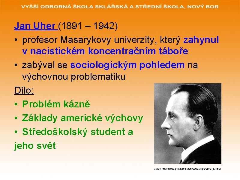 Jan Uher (1891 – 1942) • profesor Masarykovy univerzity, který zahynul v nacistickém koncentračním