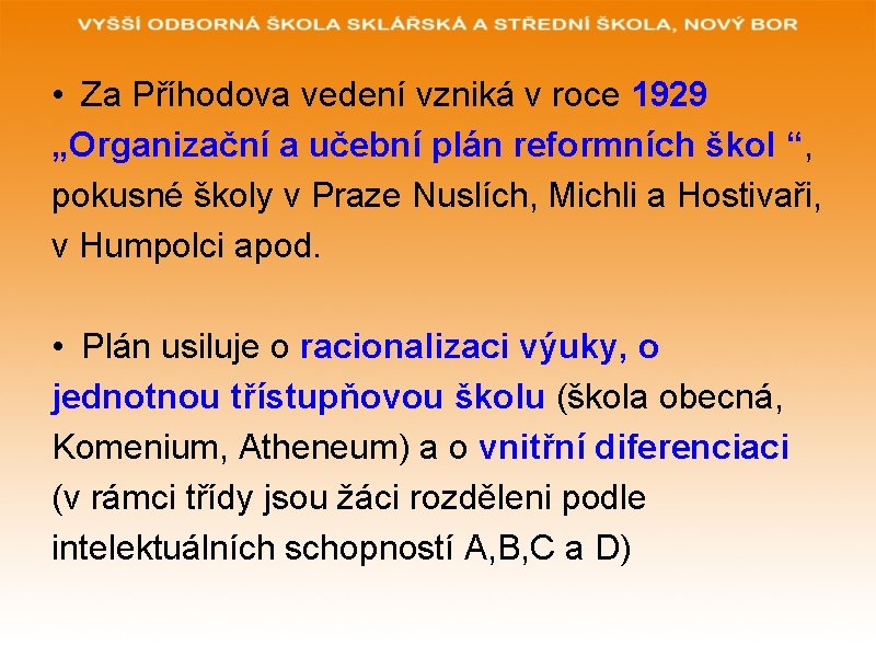  • Za Příhodova vedení vzniká v roce 1929 „Organizační a učební plán reformních