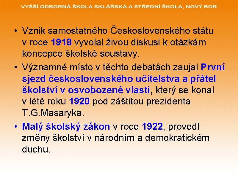  • Vznik samostatného Československého státu v roce 1918 vyvolal živou diskusi k otázkám