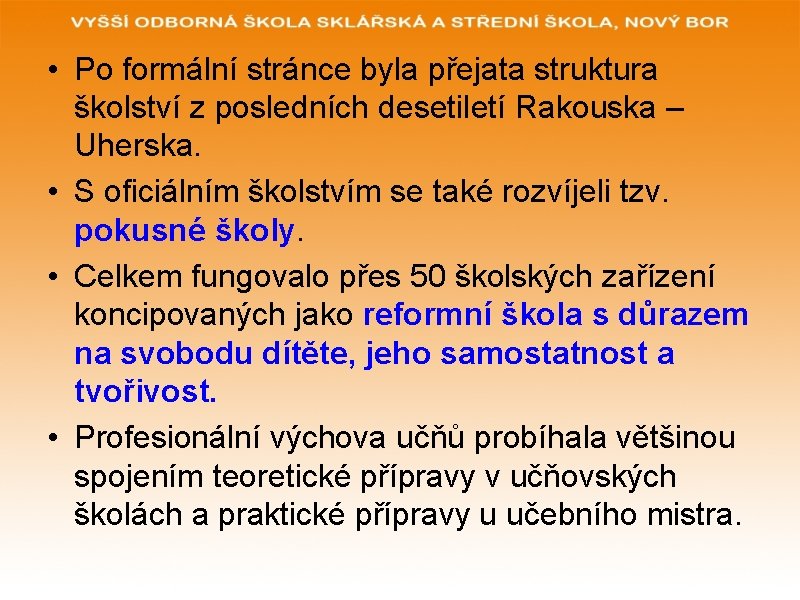  • Po formální stránce byla přejata struktura školství z posledních desetiletí Rakouska –