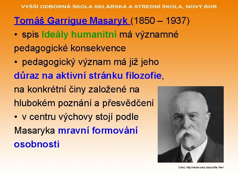 Tomáš Garrigue Masaryk (1850 – 1937) • spis Ideály humanitní má významné pedagogické konsekvence