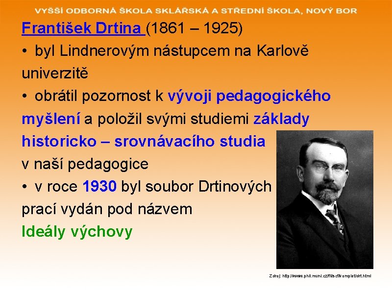 František Drtina (1861 – 1925) • byl Lindnerovým nástupcem na Karlově univerzitě • obrátil