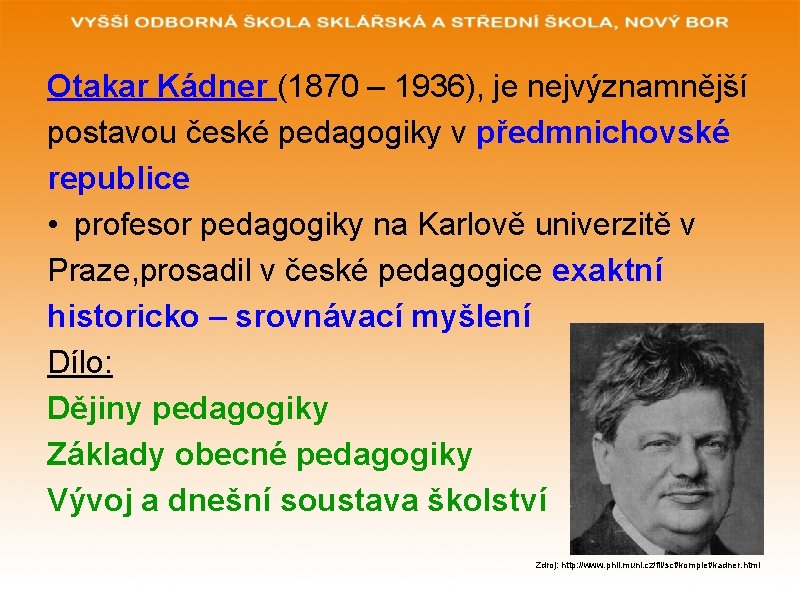 Otakar Kádner (1870 – 1936), je nejvýznamnější postavou české pedagogiky v předmnichovské republice •