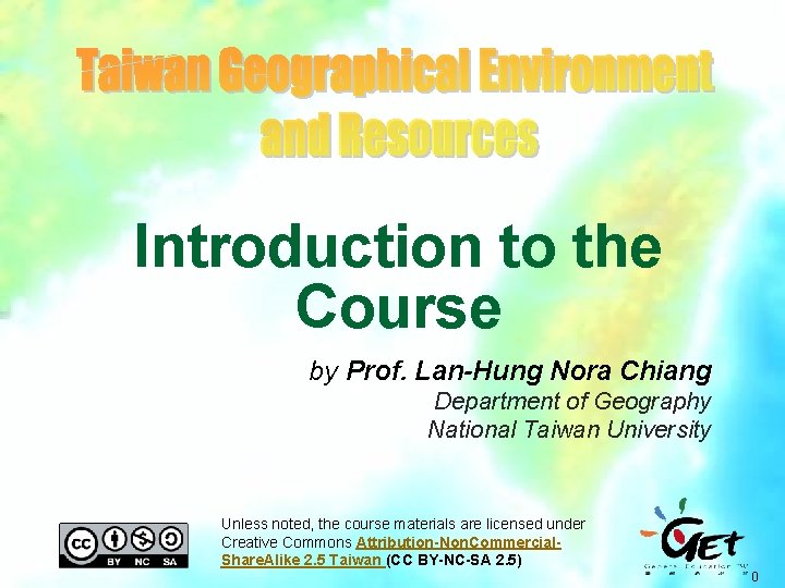 Introduction to the Course by Prof. Lan-Hung Nora Chiang Department of Geography National Taiwan