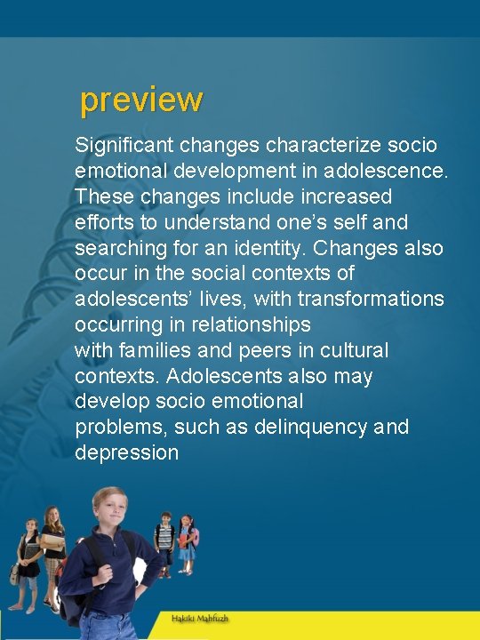 preview Significant changes characterize socio emotional development in adolescence. These changes include increased efforts