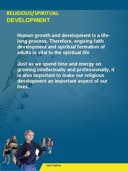 RELIGIOUS/SPIRITUAL DEVELOPMENT Human growth and development is a lifelong process. Therefore, ongoing faith development