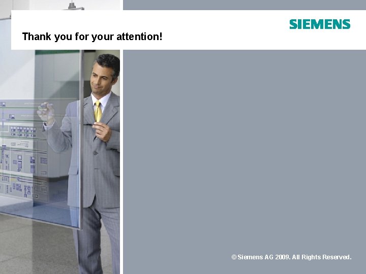 Thank you for your attention! © Siemens AG 2009. All Rights Reserved. 