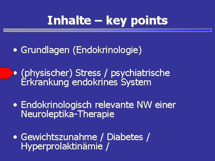 Inhalte – key points • Grundlagen (Endokrinologie) • (physischer) Stress / psychiatrische Erkrankung endokrines