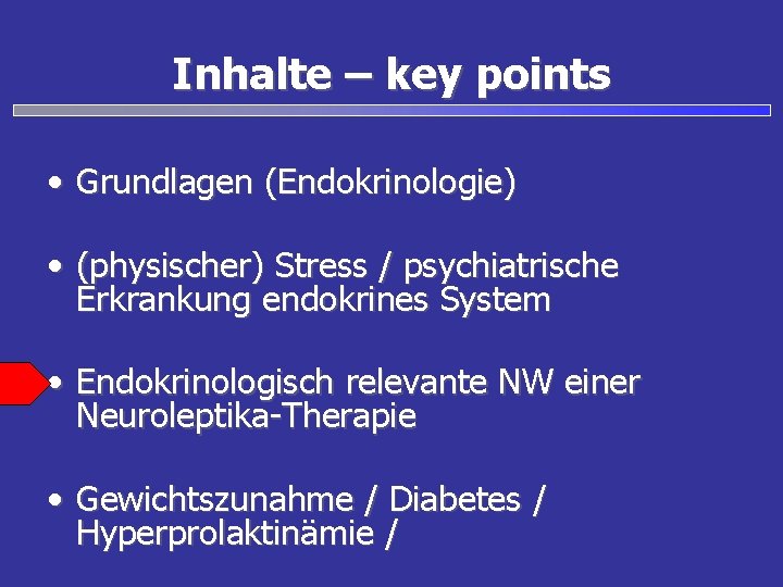 Inhalte – key points • Grundlagen (Endokrinologie) • (physischer) Stress / psychiatrische Erkrankung endokrines