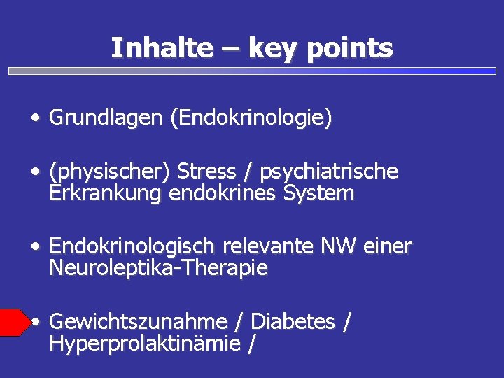 Inhalte – key points • Grundlagen (Endokrinologie) • (physischer) Stress / psychiatrische Erkrankung endokrines