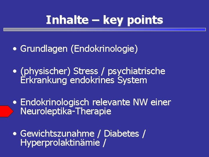 Inhalte – key points • Grundlagen (Endokrinologie) • (physischer) Stress / psychiatrische Erkrankung endokrines