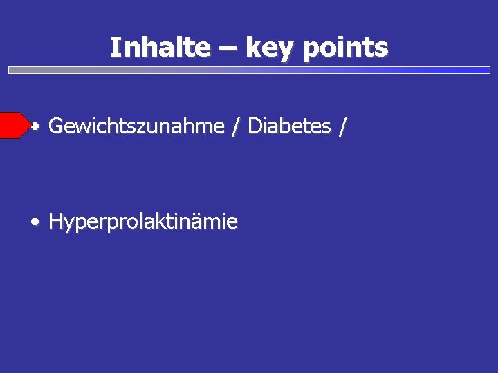 Inhalte – key points • Gewichtszunahme / Diabetes / • Hyperprolaktinämie 